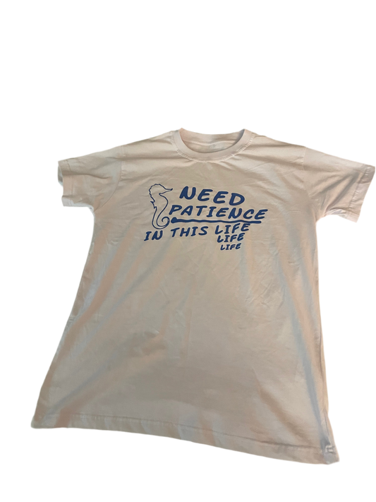 T-shirt need patience in this life